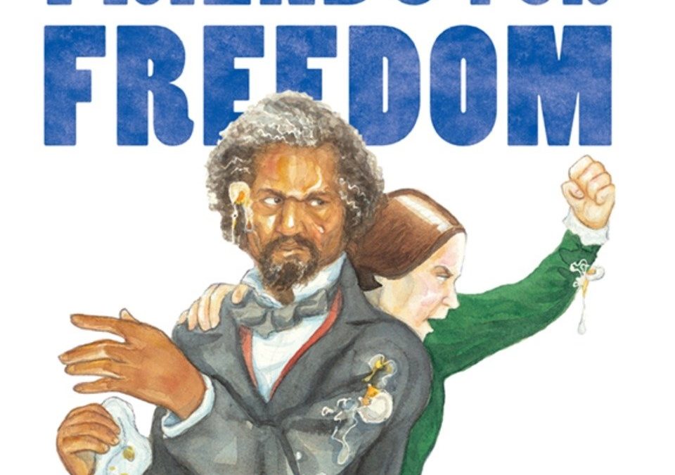 Friends For Freedom: The Story of Susan B. Anthony & Frederick Douglass by Susan Slade and Nicole Tadgall