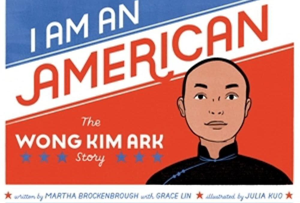 I Am An American by Martha Brockenbrough (Wong Kim Ark)