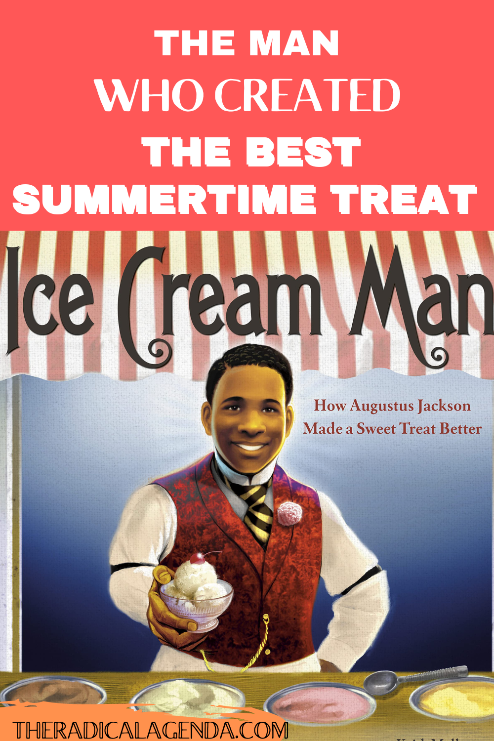 The man who created the best summertime treat above the cover for Ice Cream Man, featuring an illustration of Augustus Jackson offering a cup of ice cream from his cart