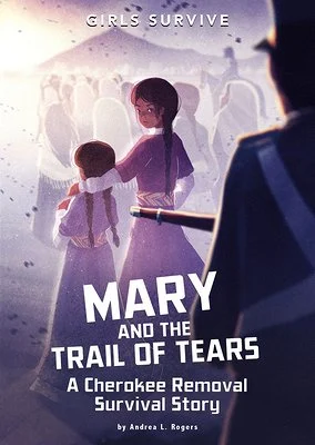 two young girls with long braids walk away, with an American solder holding a gun behind them. At the bottom of the picture, white lettering says "Mary and the Trail of Tears: A Cherokee Survival Story"