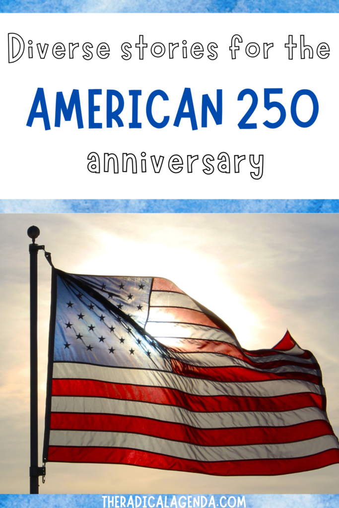 an American flag waves with the sunlight behind it, above the flag says "diverse American history for 250th anniversary"