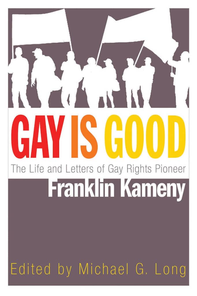 a white silhouette of protestors carrying signs and flags is above the title "Gay is Good: The Life and Letters of Gay Rights Pioneer Franklin Kameny" edited by Michael G. Long