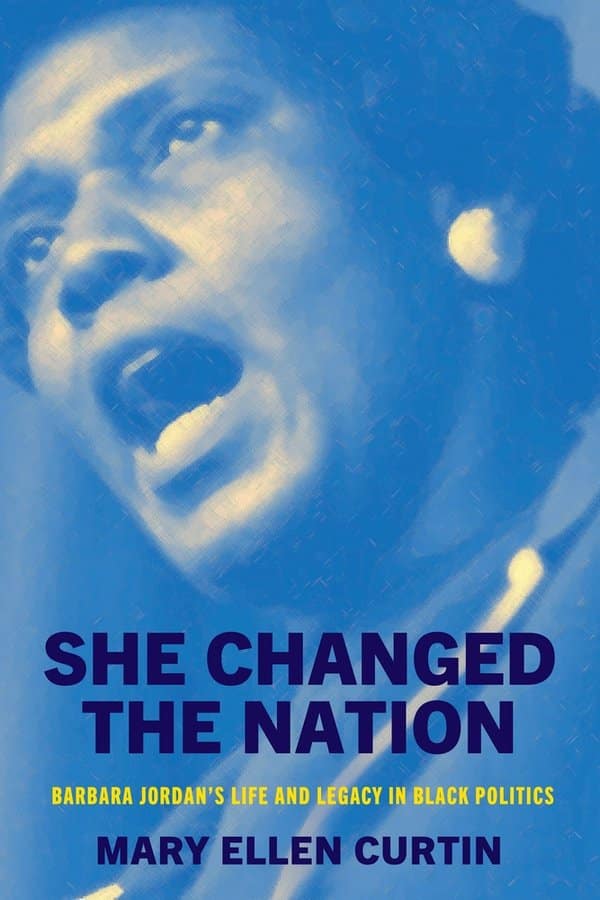 a blue-tinted picture of Barbara C. Jordan, wearing large earrings and speaking with conviction. the book title says "She Changed the Nation: Barbara Jordan's Life and Legacy in Black Politics" by Mary Ellen Curtin