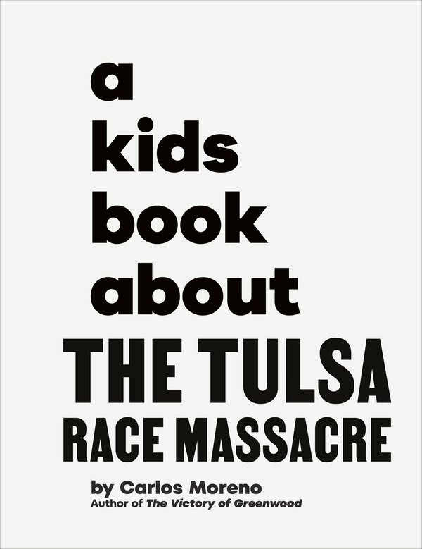 The cover of the book is white and large black letters spell out "a kids book about the Tulsa Race Massacre." There are no pictures.